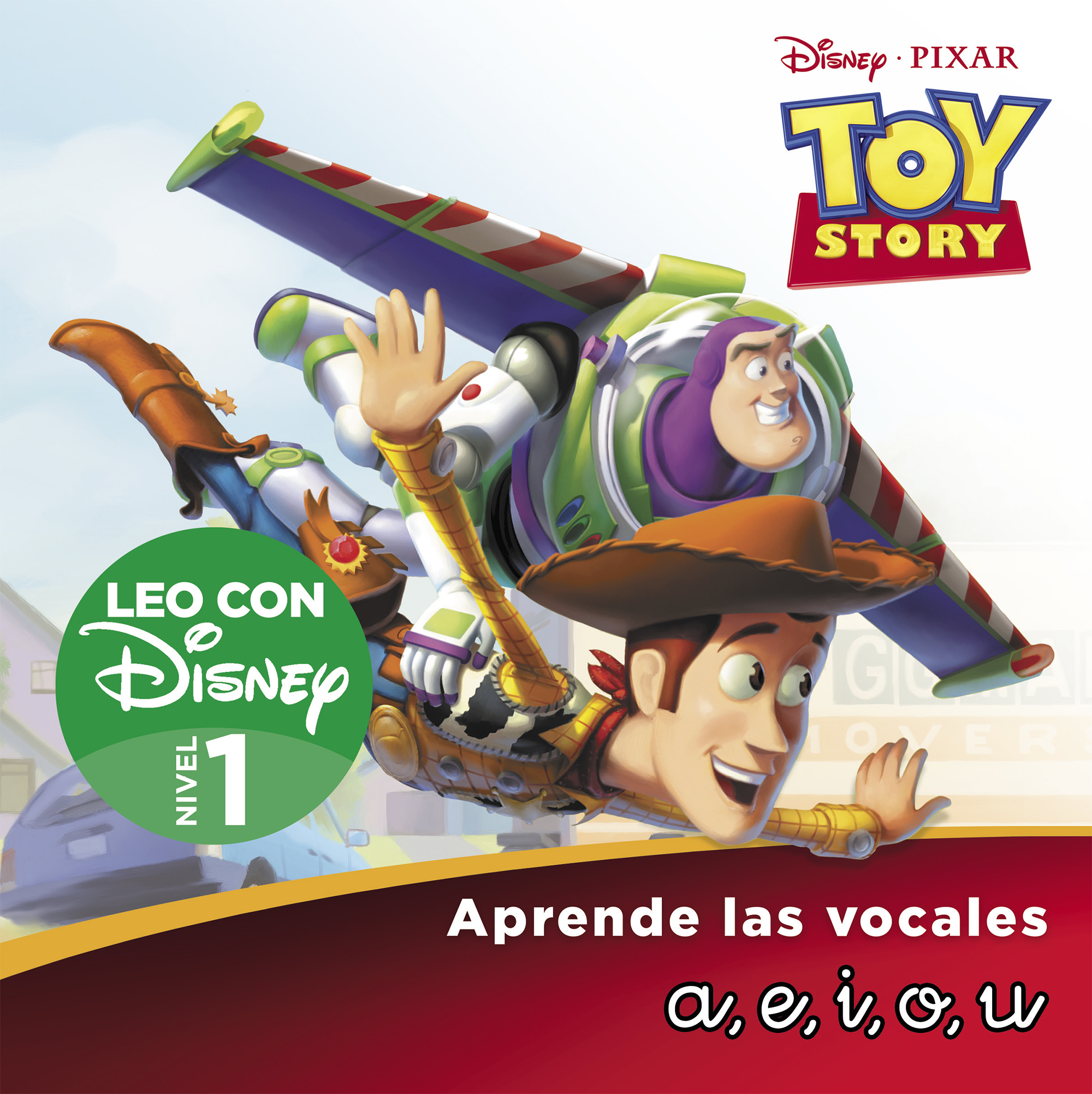 Toy Story 1. Leo con Disney (Nivel 1). Aprende las vocales: a, e, i, o, u (Disney. Lectoescritura)