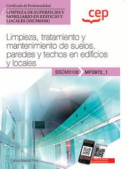 Manual. Limpieza, tratamiento y mantenimiento de suelos, paredes y techos en edificios y locales (MF0972_1). Certificados de profesionalidad. Limpieza de superficies y mobiliario en edificio y locales (SSCM0108)