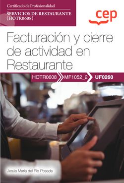 Manual. Facturación y cierre de actividad en Restaurante (UF0260). Certificados de profesionalidad. Servicios de restaurante (HOTR0608)