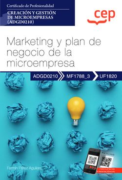 Manual. Marketing y plan de negocio de la microempresa (UF1820). Certificados de profesionalidad. Creación y gestión de microempresas (ADGD0210)