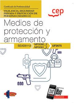 Manual. Medios de protección y armamento (UF2675). Certificados de profesionalidad. Vigilancia, seguridad privada y protección de explosivos (SEAD0212)