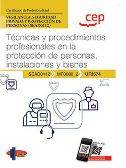 Manual. Técnicas y procedimientos profesionales en la protección de personas, instalaciones y bienes (UF2674). Certificados de profesionalidad. Vigilancia, seguridad privada y protección de explosivos (SEAD0212)