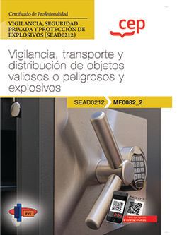 Manual. Vigilancia, transporte y distribución de objetos valiosos o peligrosos y explosivos (MF0082_2). Certificados de profesionalidad. Vigilancia, seguridad privada y protección de explosivos (SEAD0212)