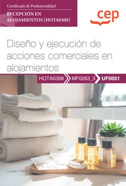 Manual. Diseño y ejecución de acciones comerciales en alojamientos (UF0051). Certificados de profesionalidad. Recepción en alojamientos (HOTA0308)