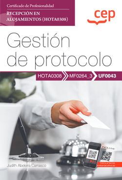 Manual. Gestión de protocolo (UF0043). Certificados de profesionalidad. Recepción en alojamientos (HOTA0308)