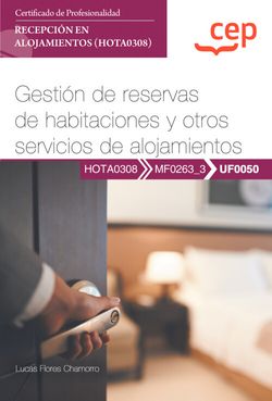 Manual. Gestión de reservas de habitaciones y otros servicios de alojamientos (UF0050). Certificados de profesionalidad. Recepción en alojamientos (HOTA0308)