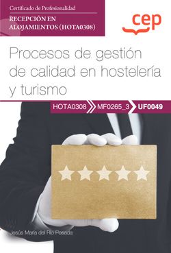 Manual. Procesos de gestión de calidad en hostelería y turismo (UF0049). Certificados de profesionalidad. Recepción en alojamientos (HOTA0308)