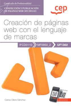 Manual. Creación de páginas web con el lenguaje de marcas (UF1302). Certificados de profesionalidad. Confección y publicación de páginas Web (IFCD0110)