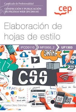 Manual. Elaboración de hojas de estilo (UF1303). Certificados de profesionalidad. Confección y publicación de páginas Web (IFCD0110)