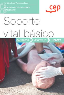 Manual. Soporte vital básico (UF0677). Certificados de profesionalidad. Transporte sanitario (SANT0208)