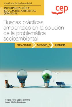 Manual. Buenas prácticas ambientales en la solución de la problemática socioambiental (UF0736). Certificados de profesionalidad. Interpretación y educación ambiental (SEAG0109)