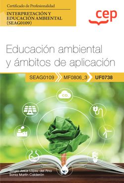 Manual. Educación ambiental y ámbitos de aplicación (UF0738). Certificados de profesionalidad. Interpretación y educación ambiental (SEAG0109)