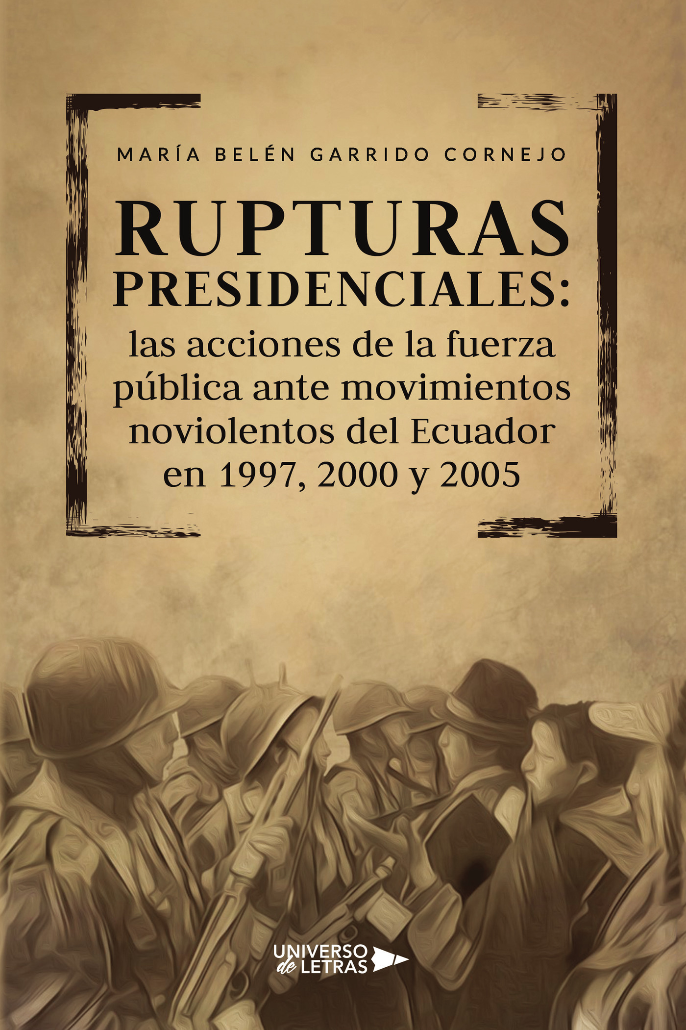 Rupturas presidenciales: las acciones de la fuerza pública ante movimientos noviolentos del Ecuador en 1997, 2000 y 2005
