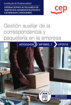 Manual. Gestión auxiliar de la correspondencia y paquetería en la empresa (UF0518). Certificados de profesionalidad. Operaciones auxiliares de servicios administrativos y generales (ADGG0408)