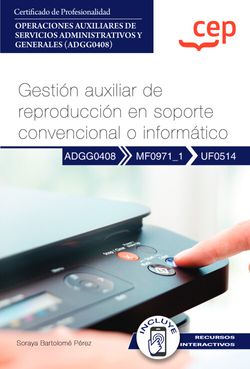 Manual. Gestión auxiliar de reproducción en soporte convencional o informático (UF0514). Certificados de profesionalidad. Operaciones auxiliares de servicios administrativos y generales (ADGG0408)