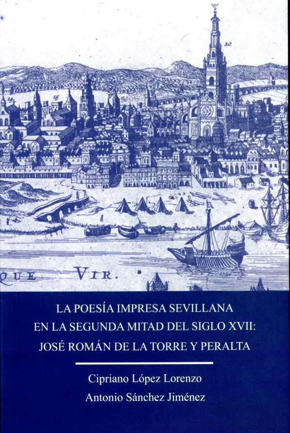 La poesía impresa sevillana en la segunda mital del siglo XVII: José Román de la Torre y Peralta