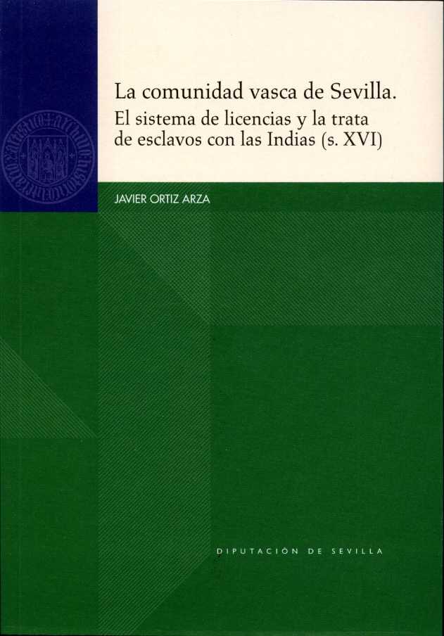 La comunidad vasca de Sevilla. El sistema de licencias y la trata de esclavos con las Indias (s.XVI)