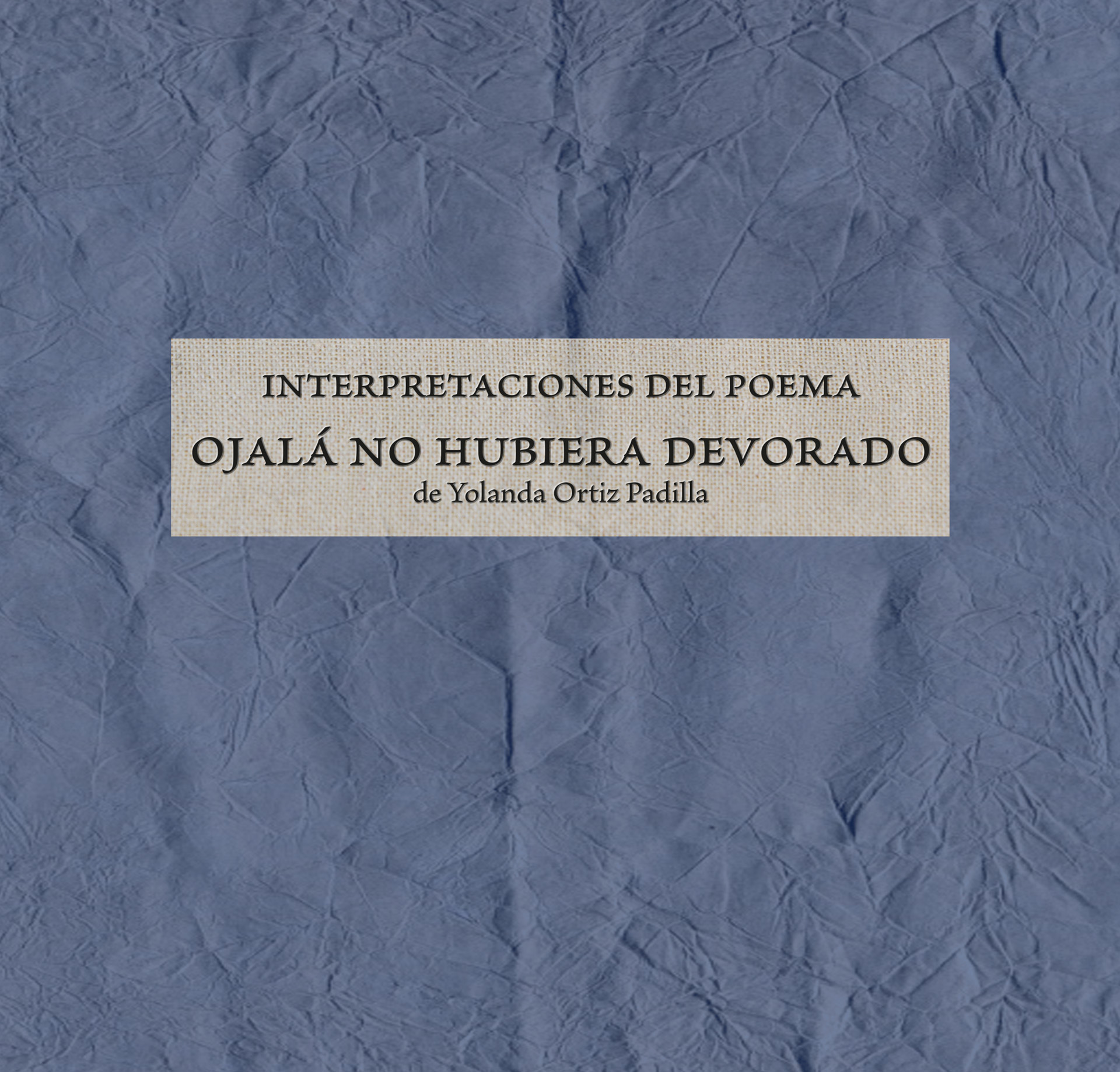 Interpretaciones del poema "Ojalá no hubiera devorado"