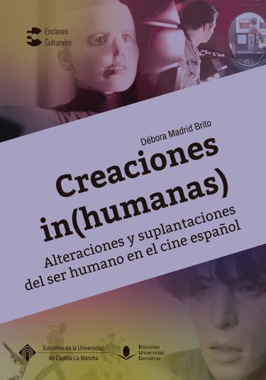Creaciones (in)humanas. Alteraciones y suplantaciones del ser humano en el cine español