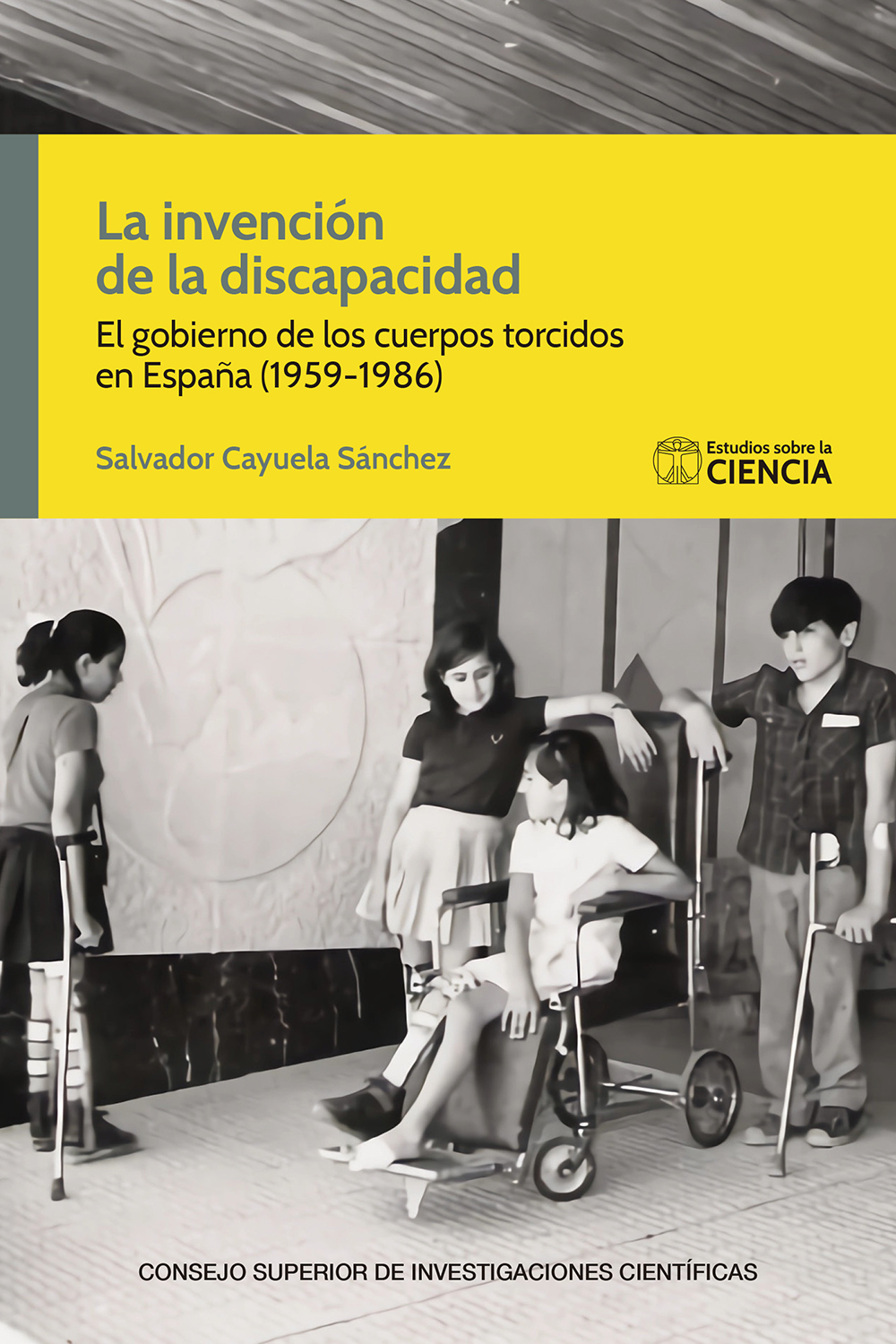 La invención de la discapacidad : el gobierno de los cuerpos torcidos en España (1959-1986)