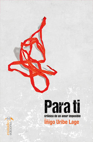Para ti, crónica de un amor imposible