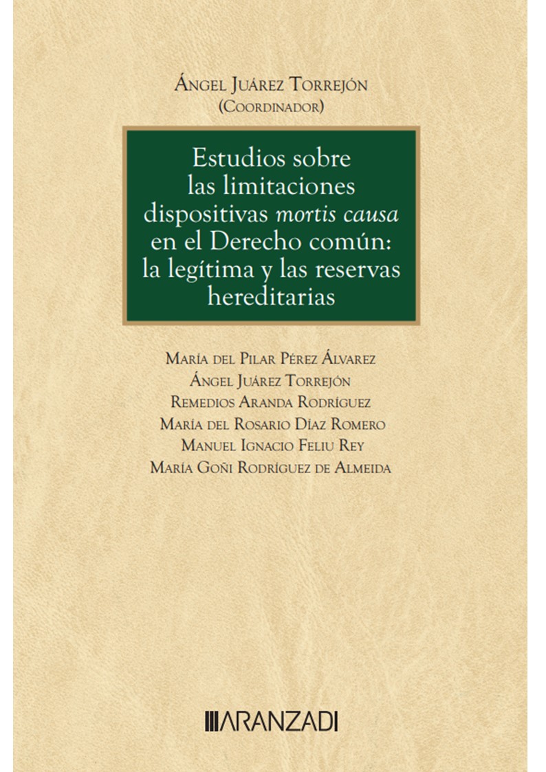 Estudios sobre las limitaciones dispositivas mortis causa en el Derecho común: la legítima y las reservas hereditarias