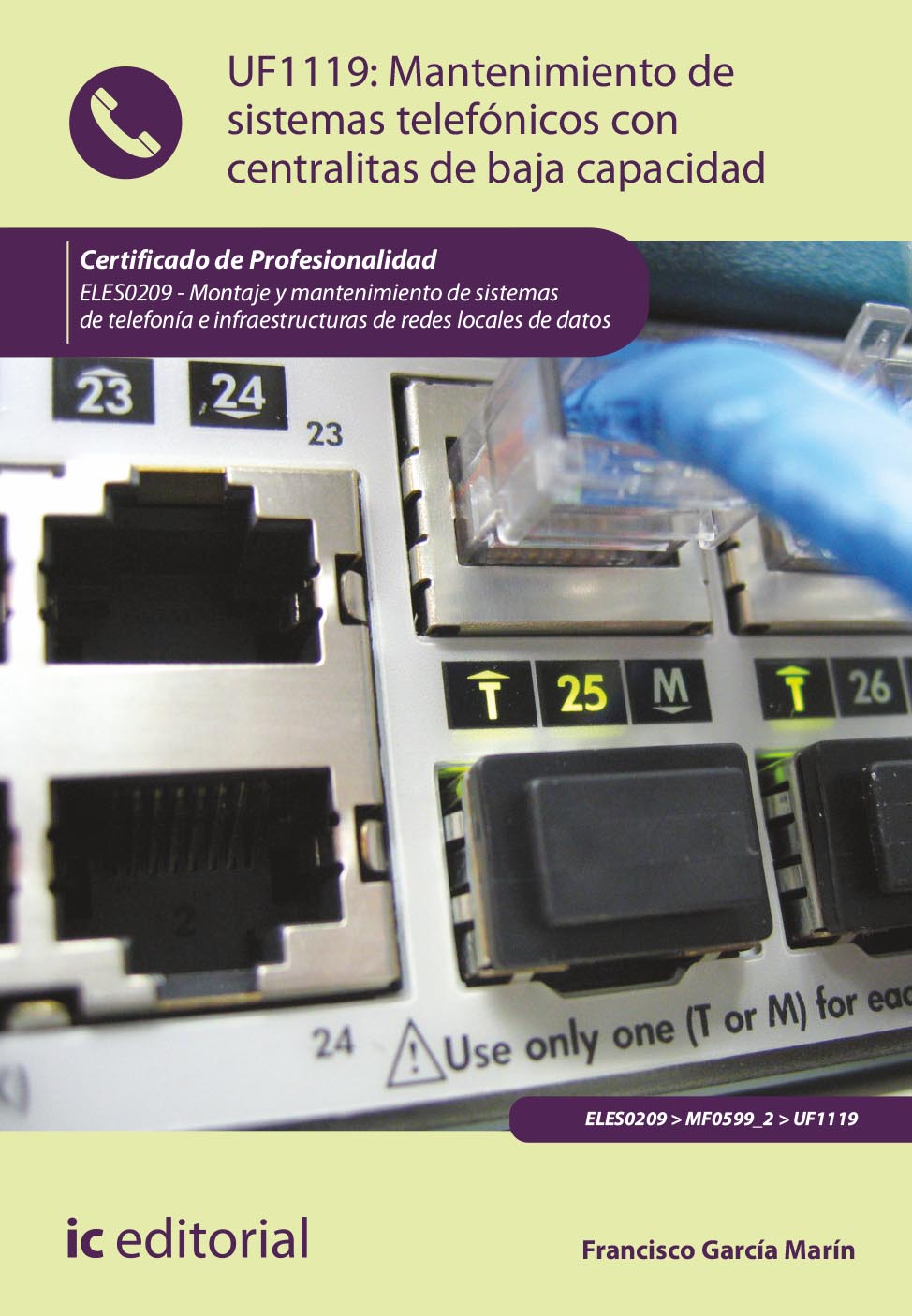 Mantenimiento de sistemas telefónicos con centralitas de baja capacidad. ELES0209 - Montaje y mantenimiento de sistemas de telefonía e infraestructuras de redes locales de datos
