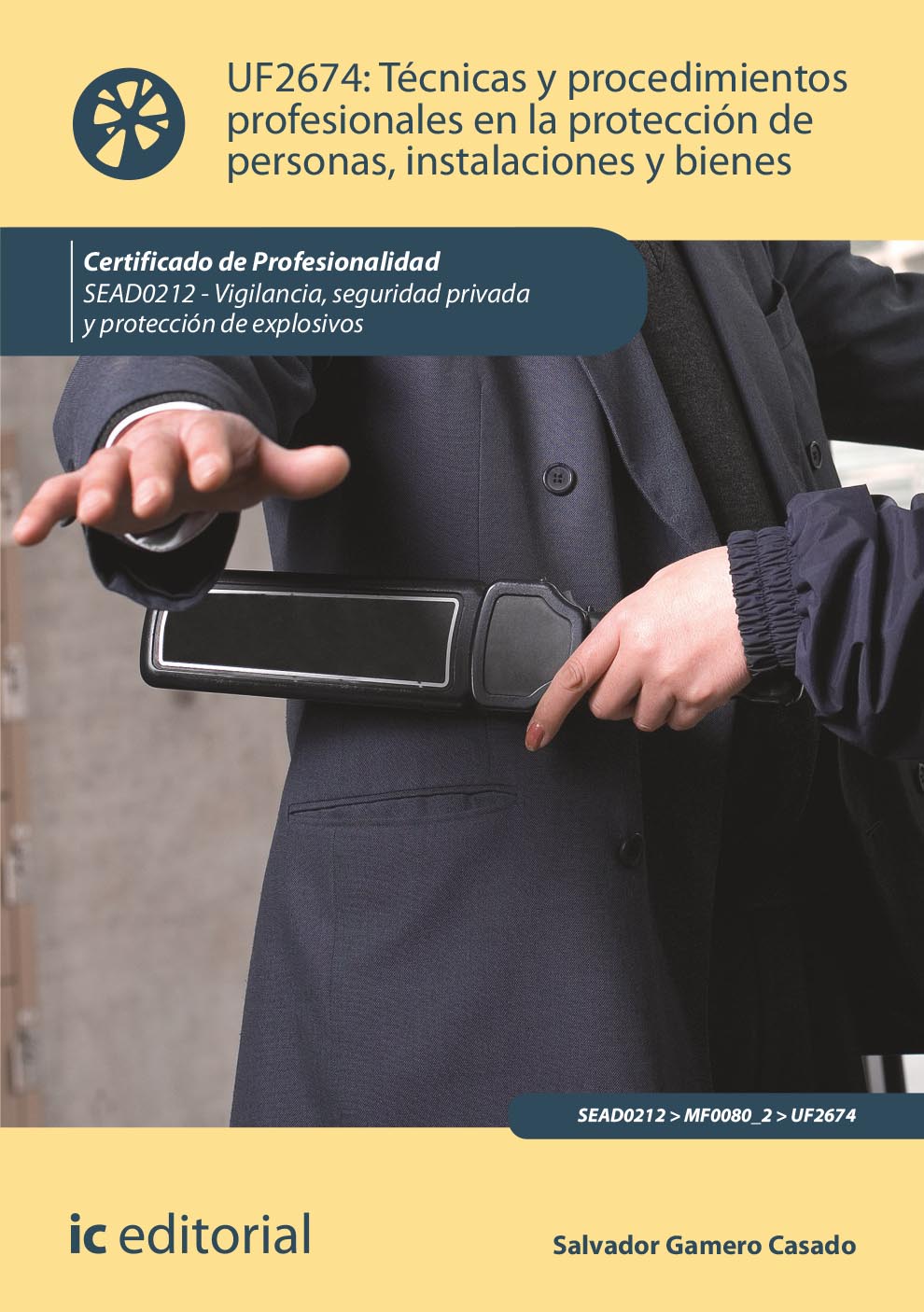 Técnicas y procedimientos profesionales en la protección de personas, instalaciones y bienes. SEAD0212 - Vigilancia, seguridad privada y protección de explosivos