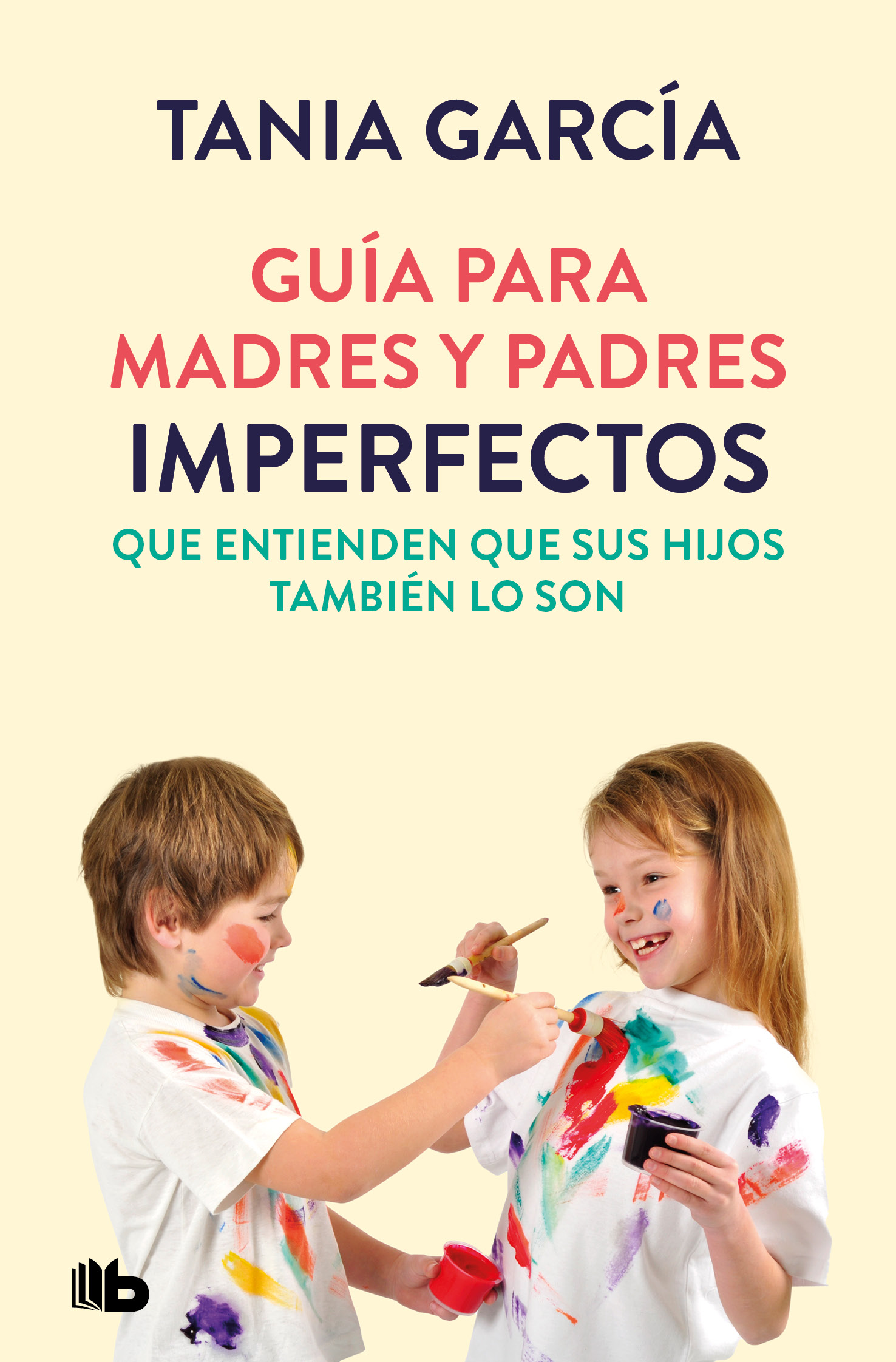 Guía para madres y padres imperfectos que saben que sus hijos también lo son