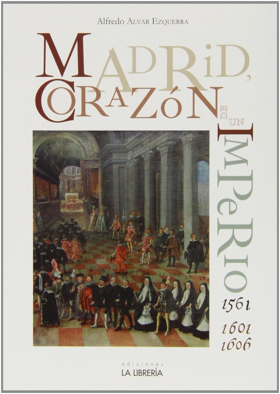 Madrid. Corazón de un imperio 1561-1601 y 1605