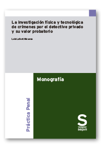 La investigación física y tecnológica de crímenes por el detective privado y su valor probatorio