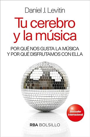 Tu cerebro y la música. Por qué nos gusta la música y por qué disfrutamos con ella