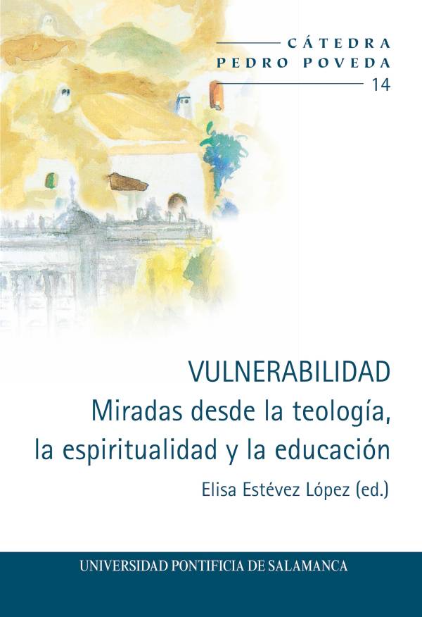 Vulnerabilidad. Miradas desde la teología, la espiritualidad y la educación