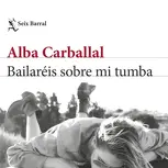Bailaréis sobre mi tumba