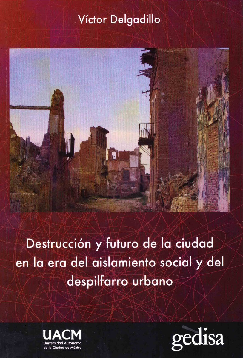 Destrucción y futuro de la ciudad en la era del aislamiento social y el despilfarro urbano