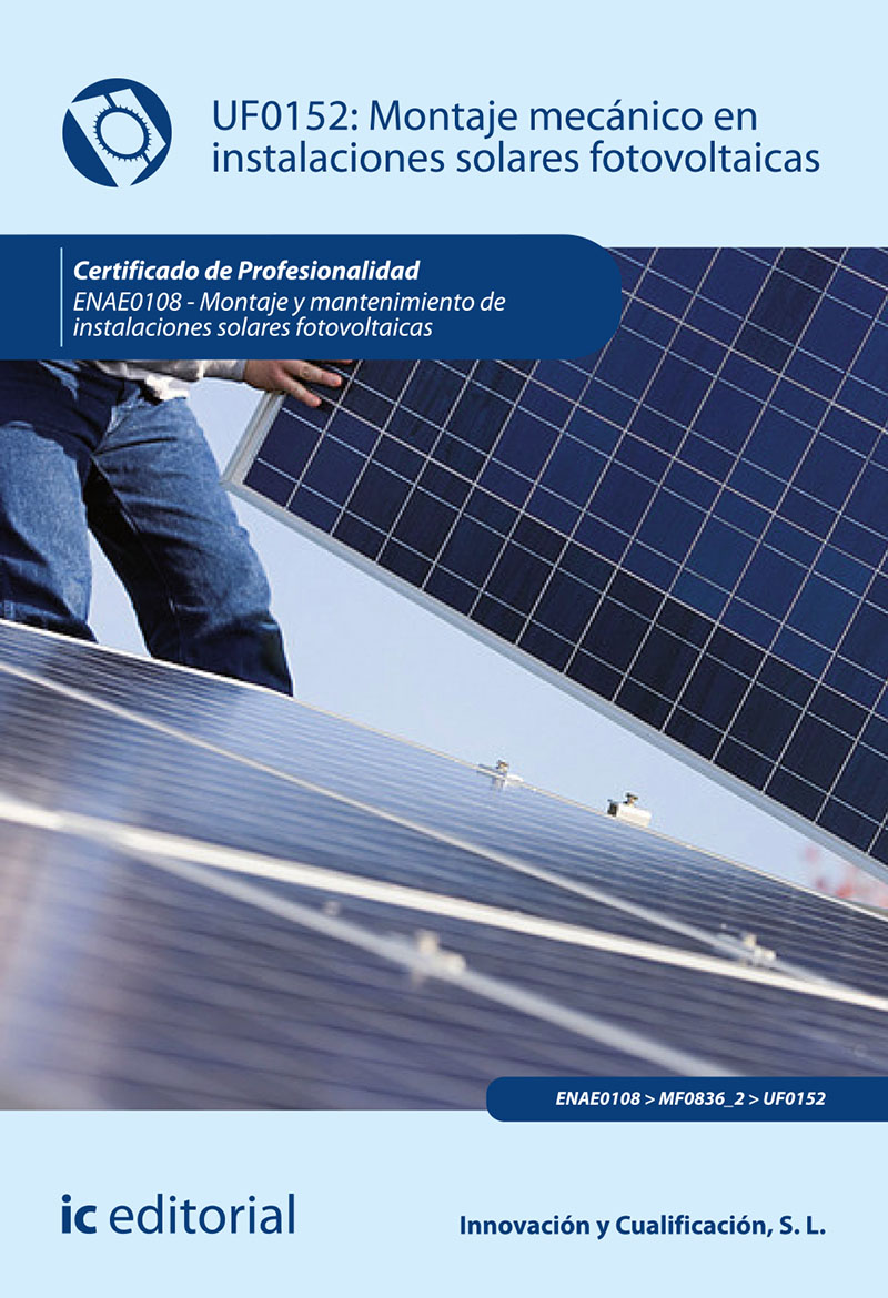 Montaje mecánico en instalaciones solares fotovoltaicas. ENAE0108 - Montaje y mantenimiento de instalaciones solares fotovoltaicas