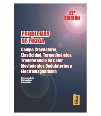 Problemas de Física. Campo gravitatorio, elasticidad, termodinámica, transferencia de calor, movimientos ondulatorios y electromagnetismo