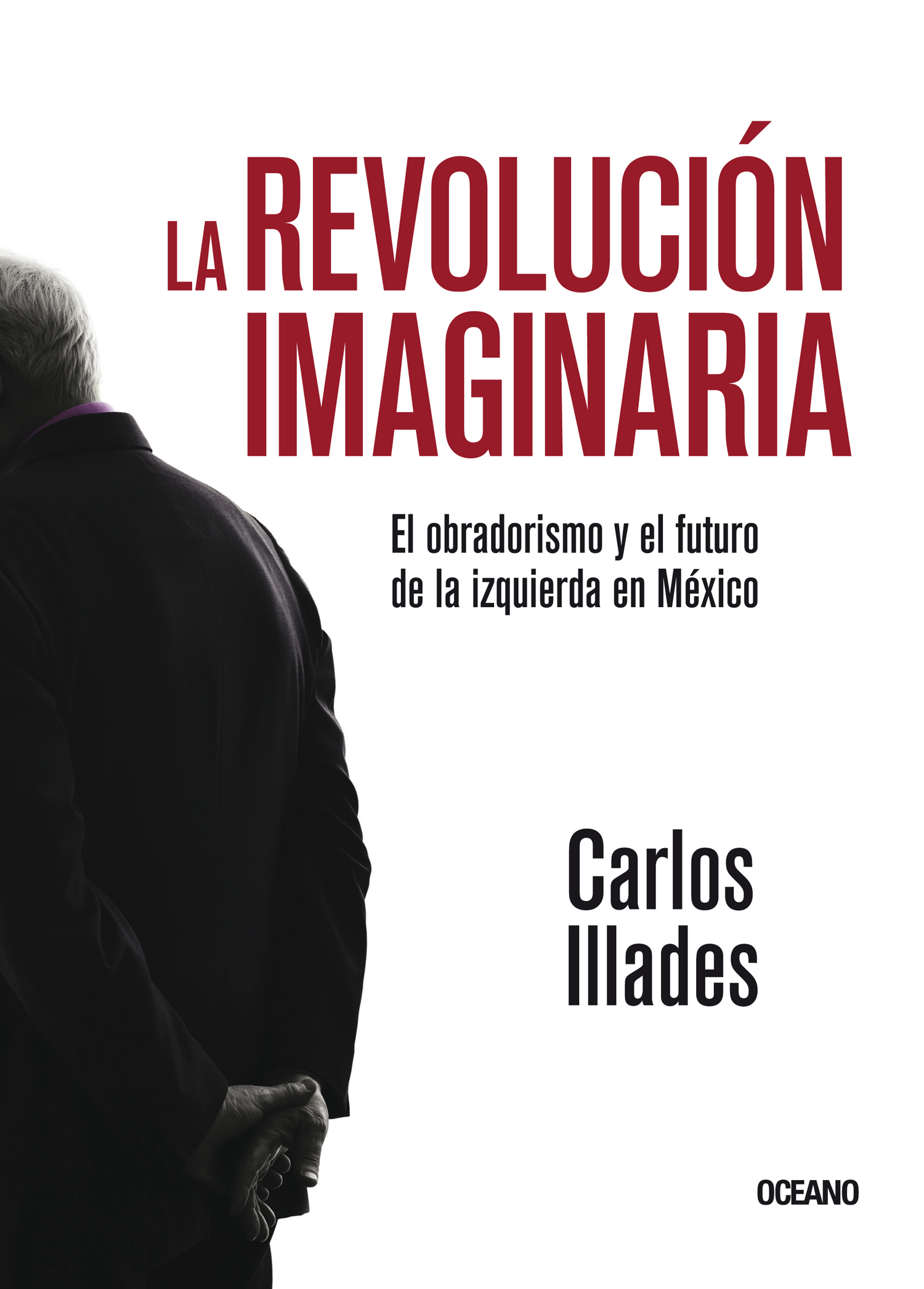La revolución imaginaria. El obradorismo y el futuro de la izquierda en México