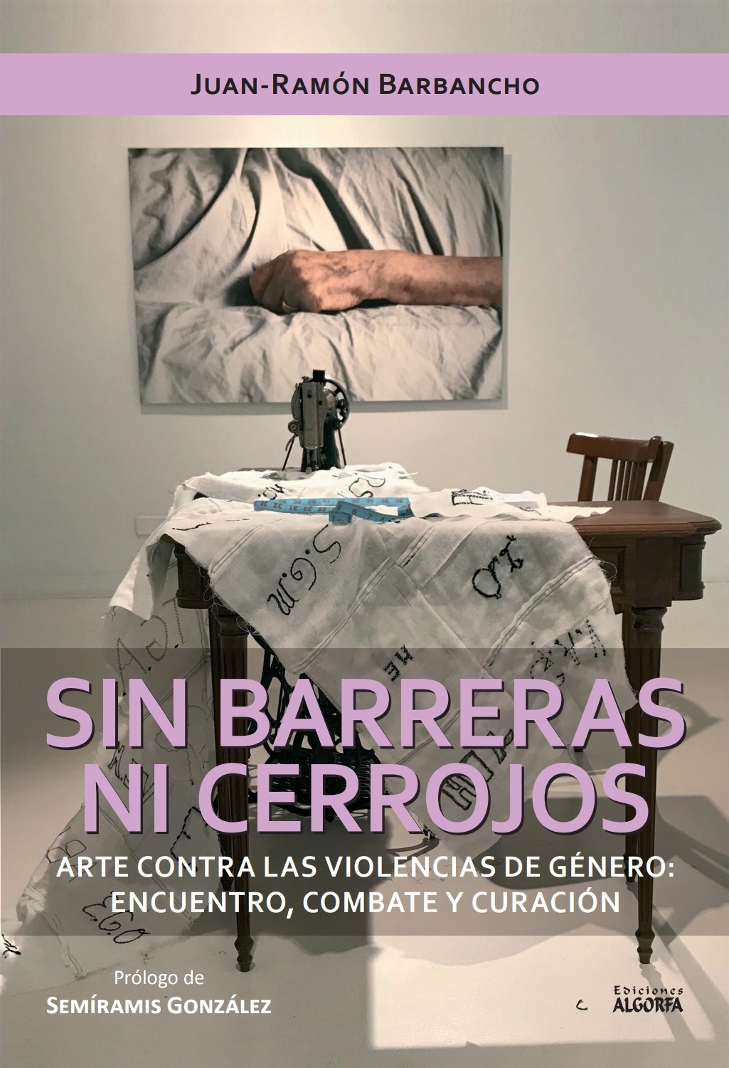 Sin barreras ni cerrojos. Arte contra las violencias de género: encuentro, combate y curación.