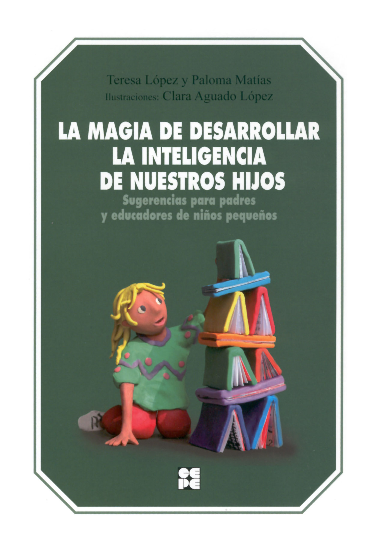 La magia de desarrollar la inteligencia de nuestros hijos. Sugerencias para padres y educadores de niños pequeños