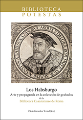 Los Habsburgo. Arte y propaganda en la colección de grabados de la Biblioteca Casanatense de Roma.