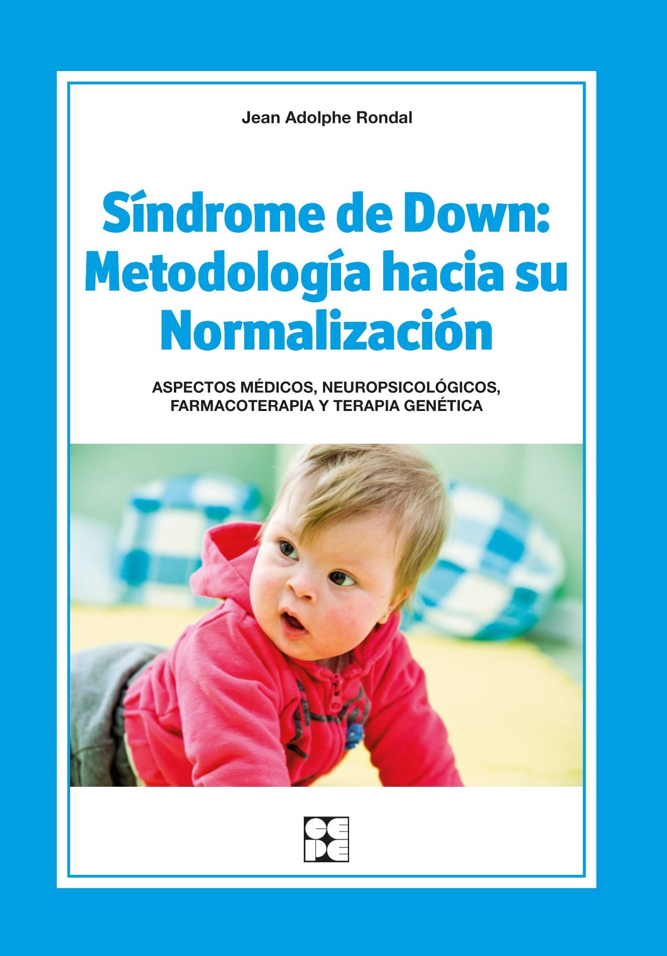 Síndrome de Down: Metodología hacia su Normalización. Aspectos médicos, neuropsicológicos, farmacoterapia y terapia genética