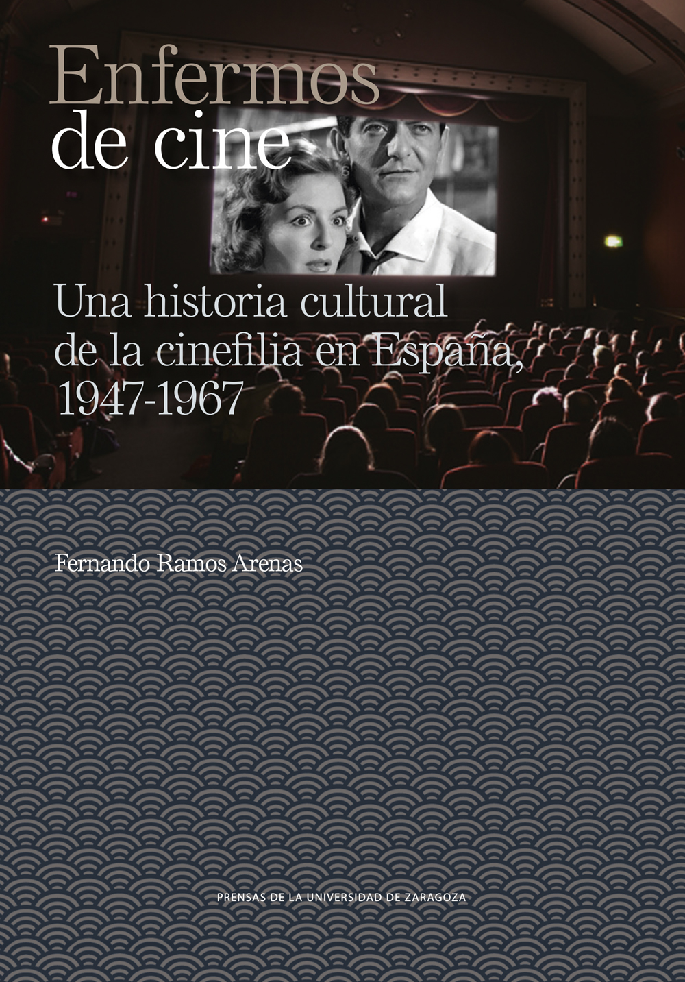 Enfermos de cine. Una historia cultural de la cinefilia en España, 1947-1967