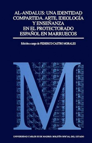 Al-Andalus una identidad compartida. Arte, ideología y enseñanza en el protectorado español de Marruecos