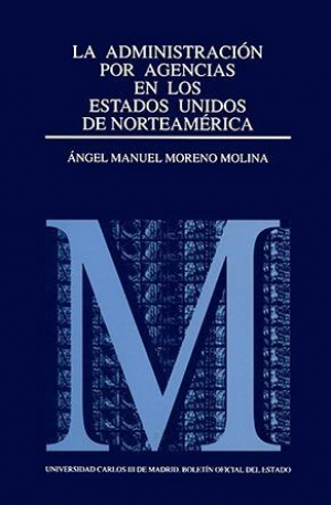 La administración por agencia en EEUU en especial las Independent Regulatory Comissions