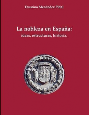 La nobleza en España: Ideas, estructura, historia