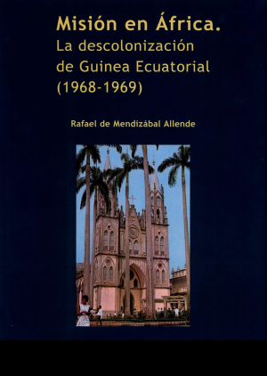 Misión en África. La descolonización de Guinea Ecuatorial (1968-1969)