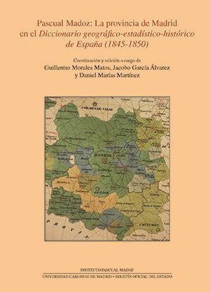 Pascual Madoz: La provincia de Madrid en el diccionario geográfico-estadístico-histórico de España (1845-1850)