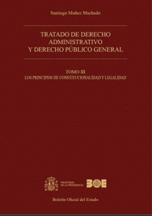 Tratado de derecho administrativo y derecho público general. Tomo III. Los principios de constitucionalidad y legalidad