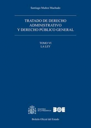 Tratado de derecho administrativo y derecho público general. Tomo VI. La Ley